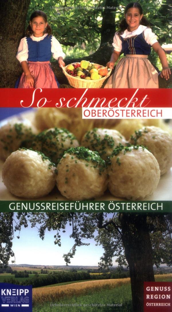 So schmeckt Oberösterreich: Genussreiseführer Österreich: Hrsg.: Kuratorium Kulinarisches Erbe Österreich Lifestyle