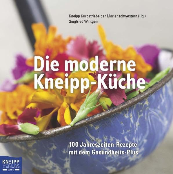 Die moderne Kneipp-Küche: 100 Jahreszeiten-Rezepte mit dem Gesundheits-Plus: 100 Jahreszeiten-Rezepte mit dem Gesundheits-Plus. Herausgeber: Kneipp Kurbetriebe der Marienschwestern Leisure, Home & Garden