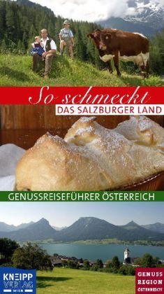 So schmeckt das Salzburger Land: Genussreiseführer Österreich: Hrsg.: Kuratorium Kulinarisches Erbe Österreich Cooking & Enjoying