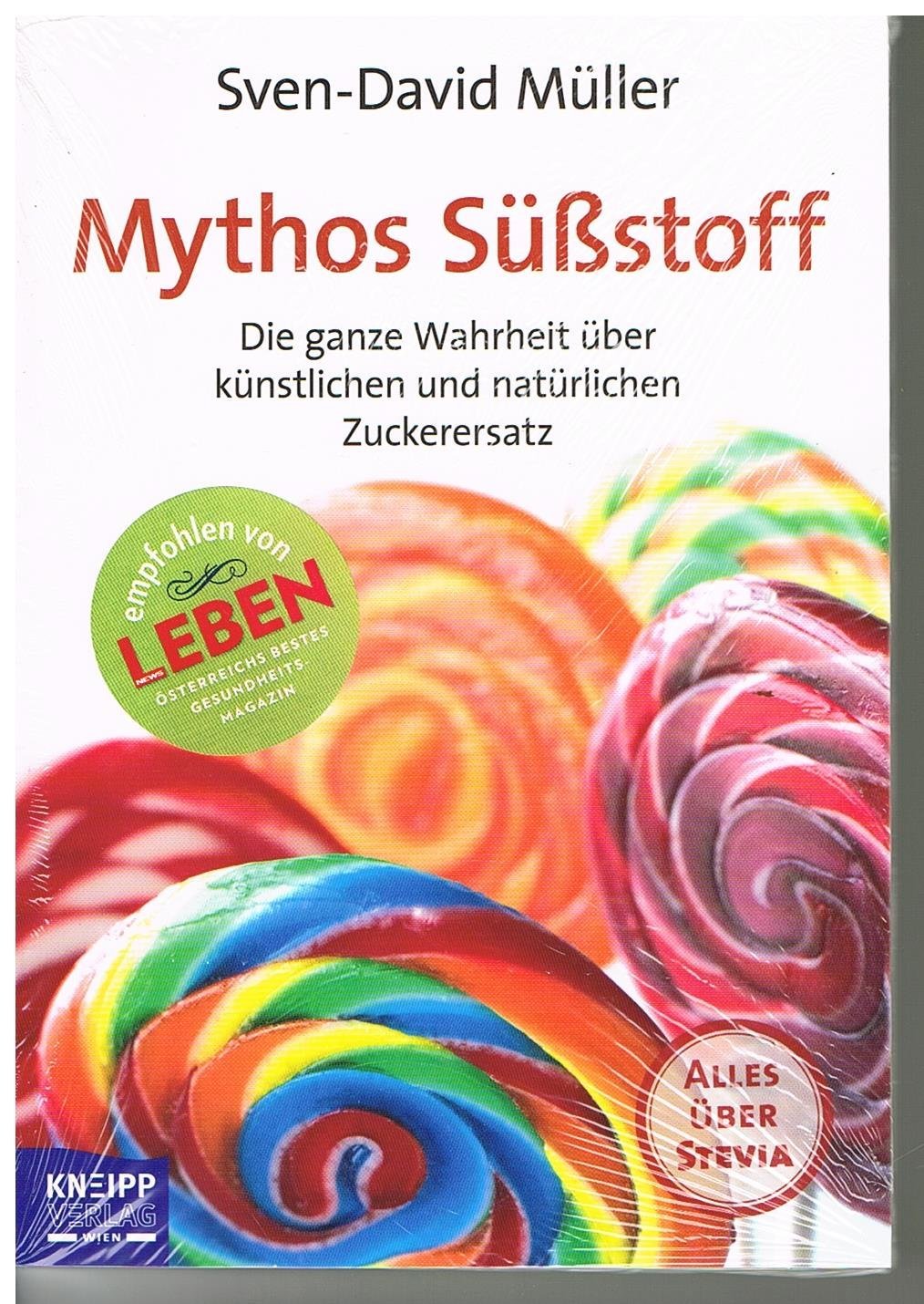 Mythos Süßstoff: Die ganze Wahrheit über künstlichen und natürlichen Zuckerersatz. Plus: Alles über Stevia: Die ganze Wahrheit über künstlichen und natürlichen Zuckerersatz. Alles über Stevia Health, Nutrition & Fitness