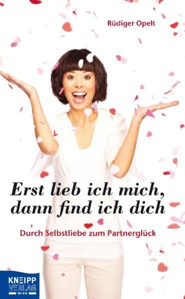 Erst lieb ich mich, dann find ich dich: Durch Selbstliebe zum Partnerglück Psychology