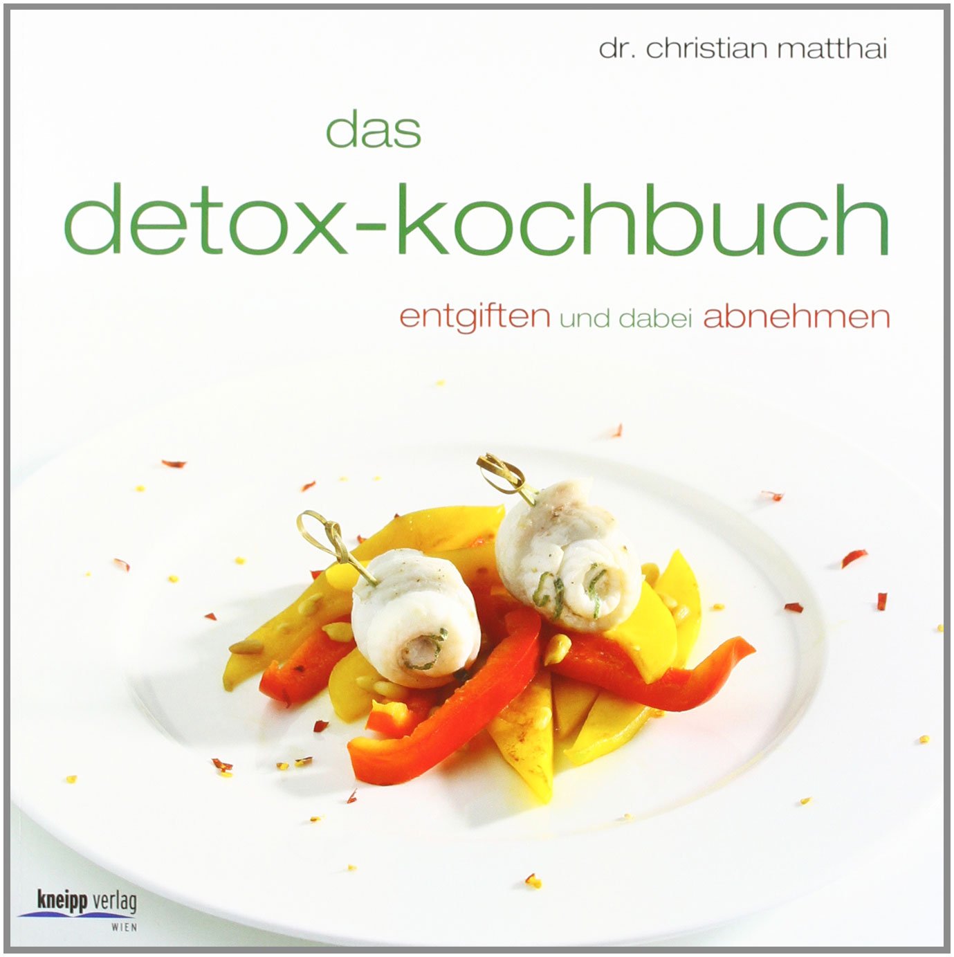 Das Detox-Kochbuch: Entgiften und dabei abnehmen Health, Nutrition & Fitness