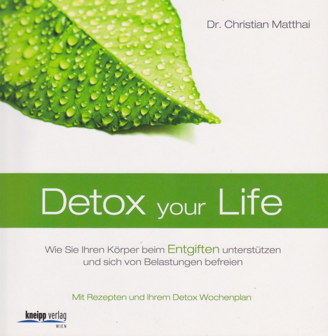 Detox your Life: Wie Sie Ihren Körper beim Entgiften unterstützen und sich von Belastungen befreien: Wie Sie Ihren Körper beim Entgiften unterstützen ... Mit Rezepten und Ihrem Detox Wochenplan Health, Nutrition & Fitness