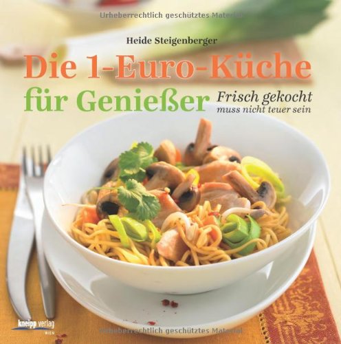 Die 1-Euro-Küche für Genießer: Frisch gekocht muss nicht teuer sein Cooking & Enjoying