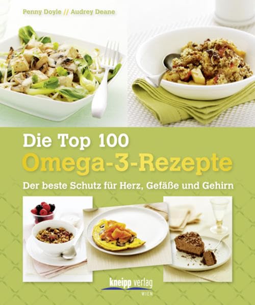 Die Top 100 Omega-3-Rezepte: Der beste Schutz für Herz, Gefäße und Gehirn Leisure, Home & Garden