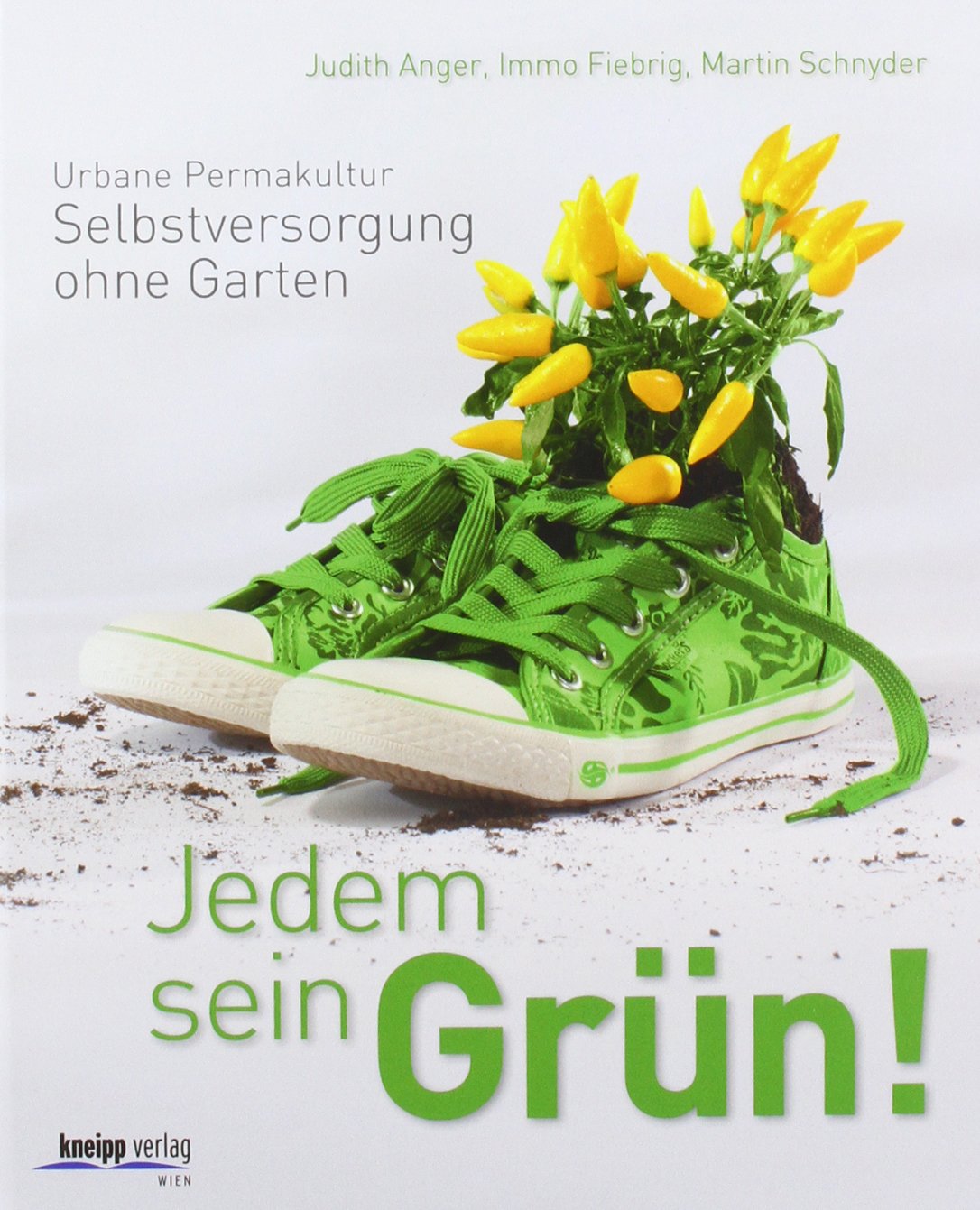 Jedem sein Grün!: Urbane Permakultur: Selbstversorgung ohne Garten Garden & Plants