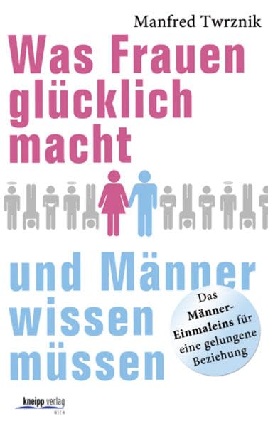 Was Frauen glücklich macht und Männer wissen müssen: Das Männer-Einmaleins für eine gelungene Beziehung Lifestyle