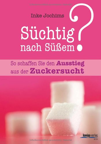 Süchtig nach Süßem?: So schaffen Sie den Ausstieg aus der Zuckersucht Health, Nutrition & Fitness