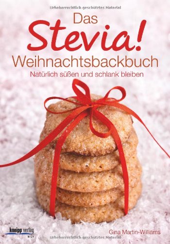 Das Stevia-Weihnachtsbackbuch: Natürlich süßen und schlank bleiben Cooking & Enjoying