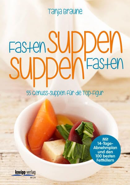 Fastensuppen – Suppenfasten: 55 Genuss-Suppen für die Top-Figur: 55 Genuss-Suppen für die Top-Figur. Mit 14-Tage-Abnehmplan und den 100 besten Fettkillern Leisure, Home & Garden