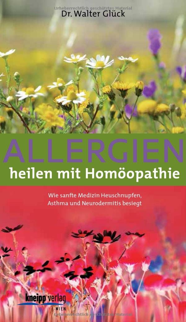 Allergien heilen mit Homöopathie: Wie sanfte Medizin Heuschnupfen, Asthma und Neurodermitis besiegt Health, Nutrition & Fitness