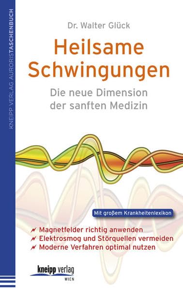 Heilsame Schwingungen: Die neue Dimension der sanften Medizin: Die neue Dimension der sanften Medizin. Magnetfelder richtig anwenden. Elektrosmog und ... optimal nutzen. Mit großem Krankheitenlexikon Medicine