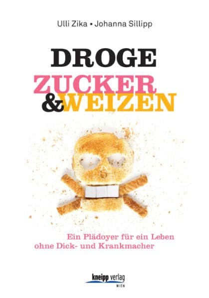 Droge Zucker & Weizen: Ein Plädoyer für ein Leben ohne Dick- und Krankmacher Health, Nutrition & Fitness
