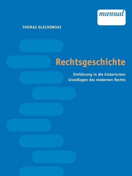 Rechtsgeschichte. Österreichiches Recht. Einführung in die historischen Grundlagen: Einführung in die historischen Grundlagen des modernen Rechts Law
