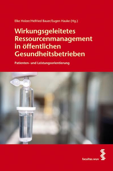 Wirkungsgeleitetes Ressourcenmanagement in öffentlichen Gesundheitsbetrieben: Patienten- und Leistungsorientierung Medicine
