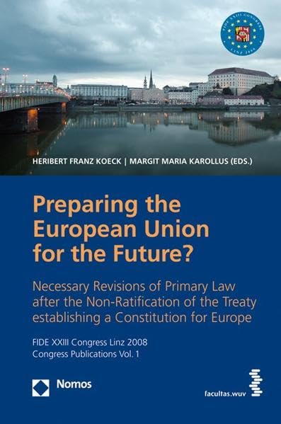 Vorbereitung der Europäischen Union für die Zukunft?: Notwendige Änderungen des Primärrechts nach der Nicht-Ratifizierung des Vertrags über eine ... Linz 2008, Congress Publication, vol I Law