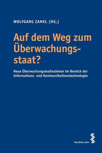 Auf dem Weg zum Überwachungsstaat? Neue Überwachungsmaßnahmen im Bereich der Informations- und Kommunikationstechnologie Law