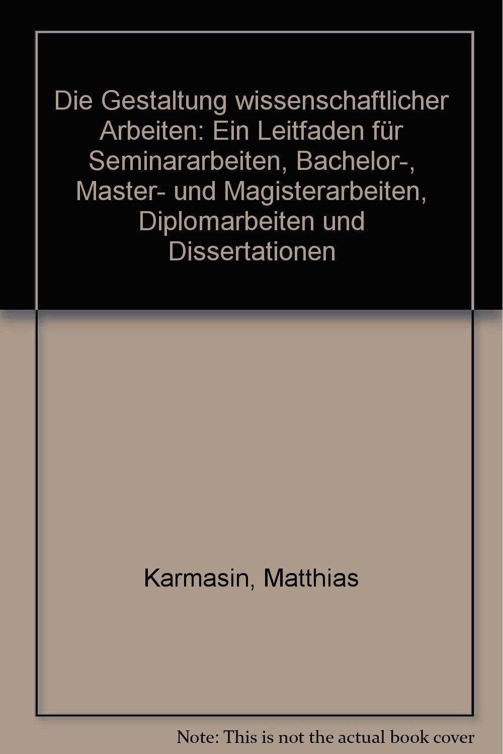 Die Gestaltung wissenschaftlicher Arbeiten: Ein Leitfaden für Seminararbeiten, Bachelor-, Master- und Magisterarbeiten, Diplomarbeiten und Dissertationen Books