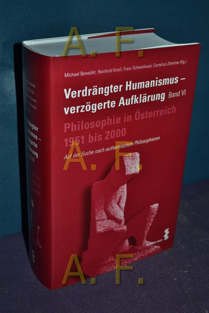 Verdrängter Humanismus - verzögerte Aufklärung, Band VI. Auf der Suche nach authentischem Philosophieren: Philosophie in Österreich 1951 - 2000 Philosophy