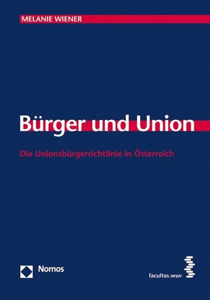 Bürger und Union: Die Unionsbürgerrichtlinie in Österreich (Schriften zum Internationalen und Vergleichenden Öffentlichen Recht) Law