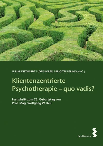 Klientenzentrierte Psychotherapie - quo vadis: Festschrift zum 75. Geburtstag von Prof. Mag. Wolfgang W. Keil Psychology