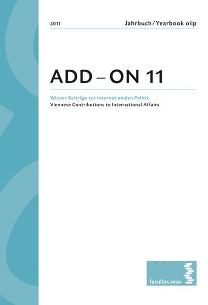ADD ON. 2011 Jahrbuch/Yearbook oiip. Wiener Beiträge zur Internationalen Politik/Viennese Contributions to International Affairs Law