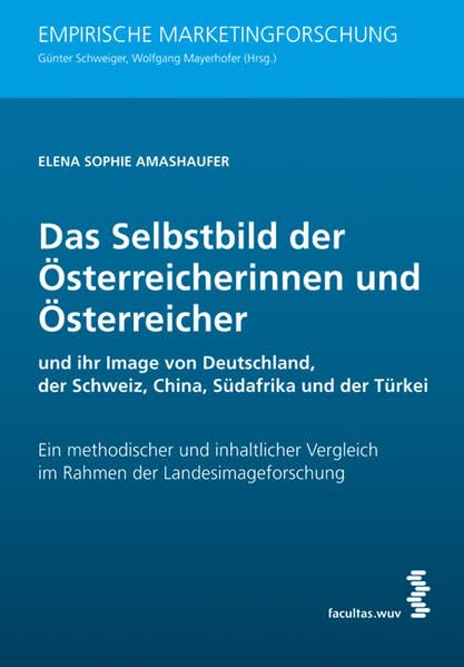 Das Selbstbild der Österreicherinnen und Österreicher und ihr Image von Deutschland, der Schweiz, China, Südafrika und der Türkei: Ein methodischer ... Vergleich im Rahmen der Landesimageforschung book