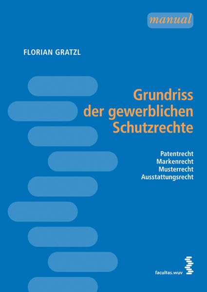 Grundriss der gewerblichen Schutzrechte: Patentrecht. Markenrecht. Musterrecht. Ausstattungsrecht Law