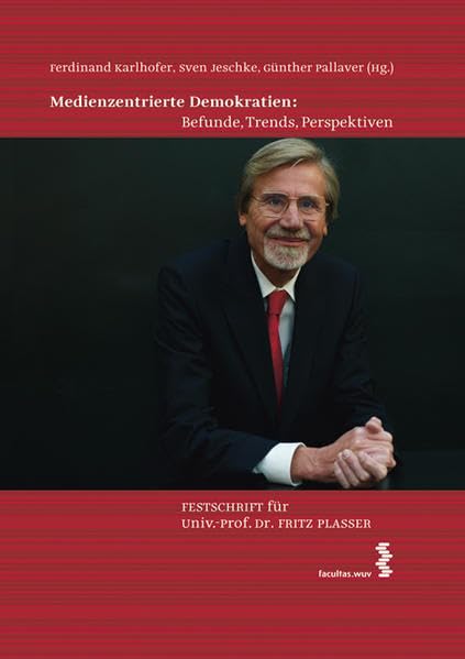 Medienzentrierte Demokratien: Befunde, Trends, Perspektiven: Festschrift für Univ.-Prof. Dr. Fritz Plasser Law