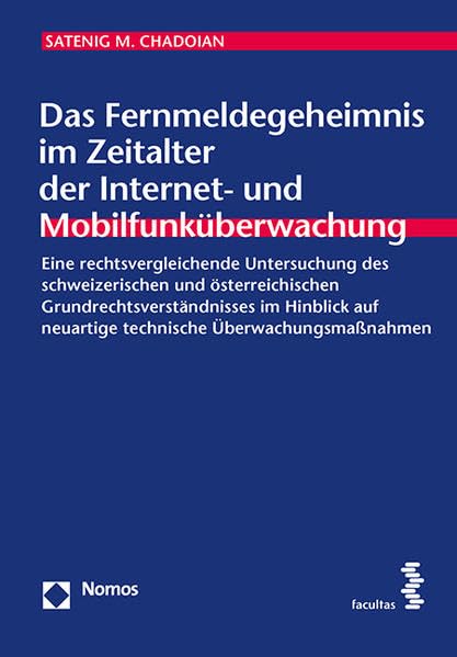 Das Fernmeldegeheimnis im Zeitalter der Internet- und Mobilfunküberwachung: Eine rechtsvergleichende Untersuchung des schweizerischen und ... und Vergleichenden Öffentlichen Recht) Law