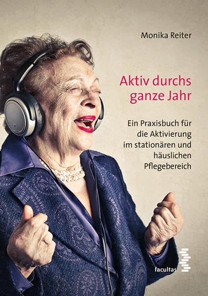 Aktiv durchs ganze Jahr Ein Praxisbuch für die Aktivierung im stationären und häuslichne Pflegebereich: ein Praxisbuch für die Aktivierung im stationären und häuslichen Pflegebereich Medicine