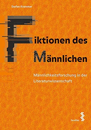 Fiktionen des Männlichen: Männlichkeitsforschung in der Literaturwissenschaft Social Sciences