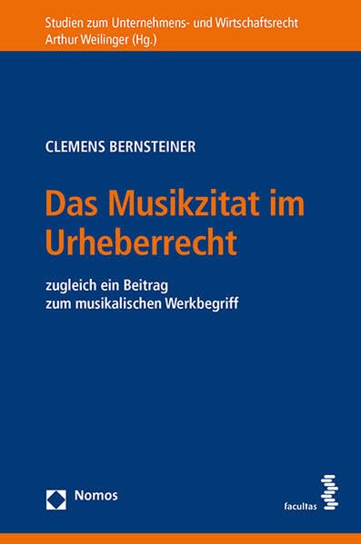 Das Musikzitat im Urheberrecht: zugleich ein Beitrag zum musikalischen Werkbegriff (Studien zum Unternehmens- und Wirtschaftsrecht) Law