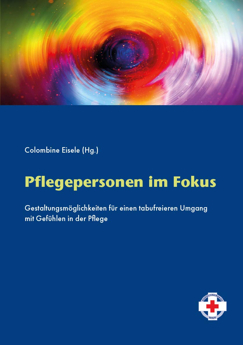 Pflegepersonen im Fokus: Gestaltungsmöglichkeiten für einen tabufreieren Umgang mit Gefühlen in der Pflege Medicine