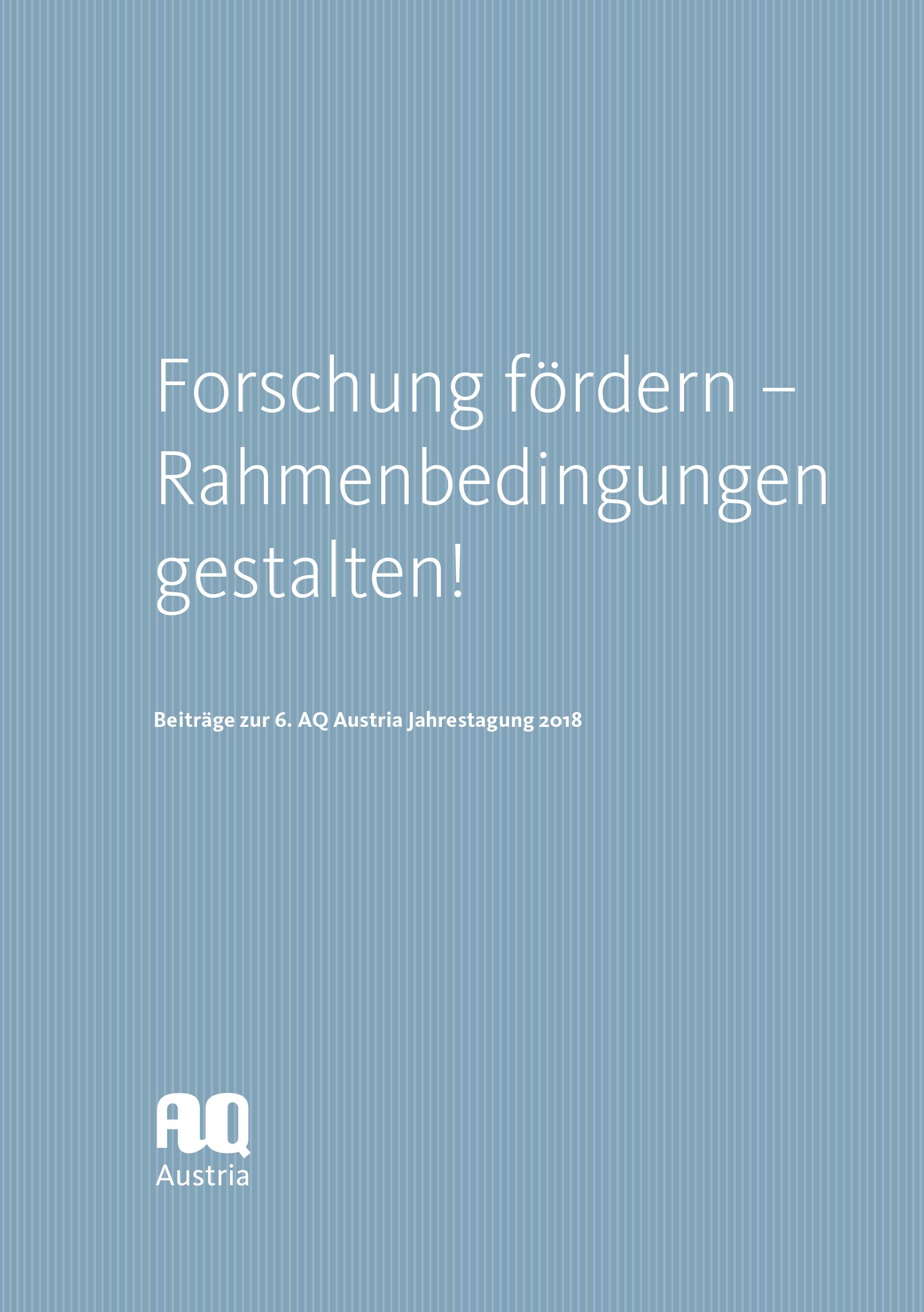 Forschung fördern - Rahmenbedingungen gestalten! Beiträge zur 6. AQ Austria Jahrestagung 2018 Books