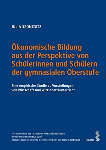 Ökonomische Bildung aus der Perspektive von Schülerinnen und Schülern der gymnasialen Oberstufe: Eine empirische Studie zu Vorstellungen von ... der Wirtschaftsuniversität Wien) Law