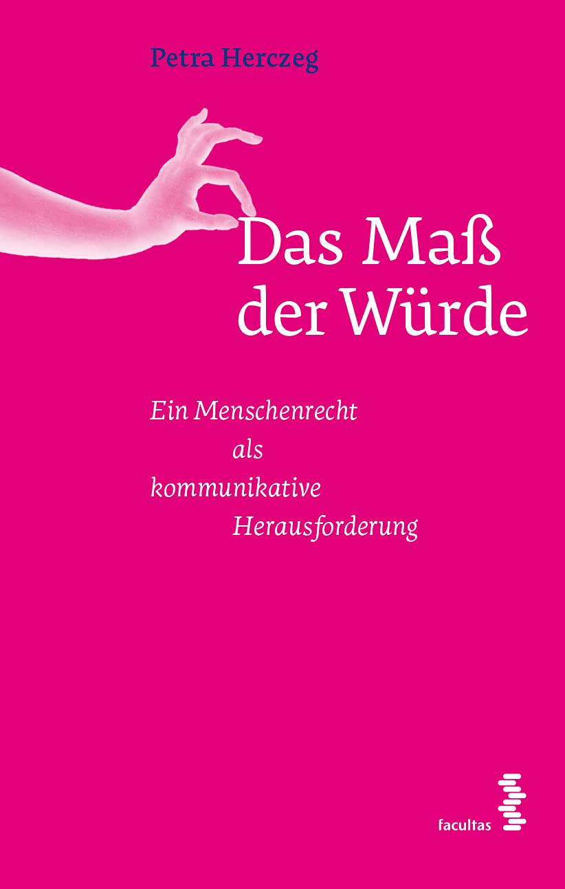 Das Maß der Würde: Ein Menschenrecht als kommunikative Herausforderung Law