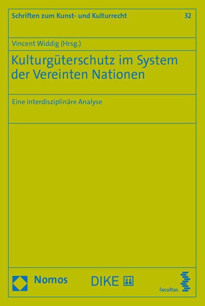 Kulturgüterschutz im System der Vereinten Nationen: Eine interdisziplinäre Analyse (Schriften zum Kunst- und Kulturrecht) Law