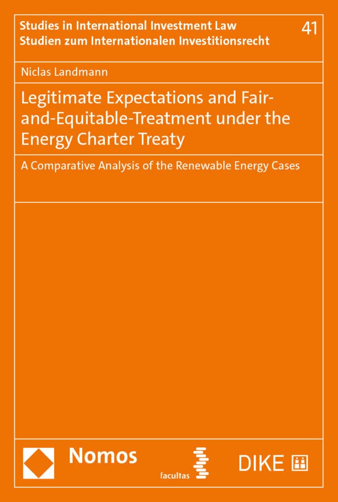 Legitimate Expectations and Fair-and-Equitable-Treatment under the Energy Charter Treaty: A Comparative Analysis of the Renewable Energy Cases (Studien zum internationalen Investitionsrecht) Law