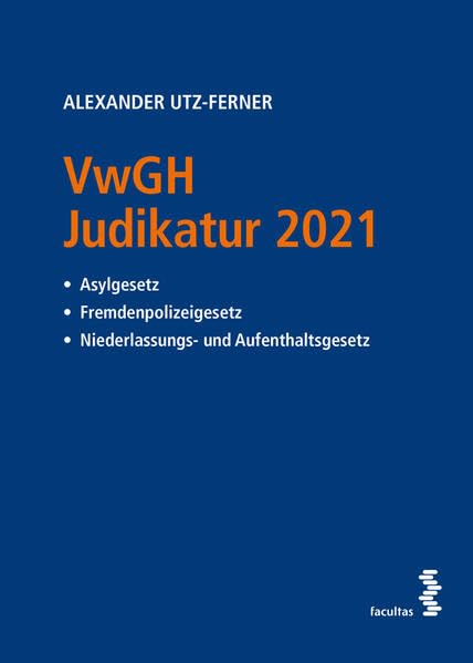VwGH Judikatur 2021: Asylgesetz, Fremdenpolizeigesetz, Niederlassungs- und Aufenthaltsgesetz Law