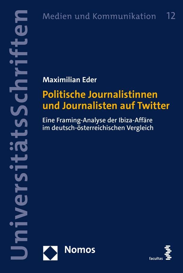 Politische Journalistinnen und Journalisten auf Twitter: Eine Framing-Analyse der Ibiza-Affäre im deutsch-österreichischen Vergleich (Medien und Kommunikation) Law