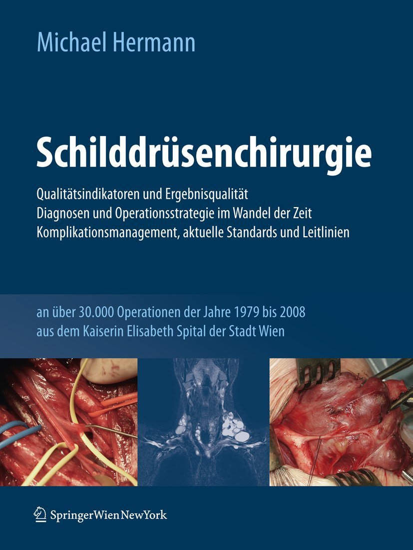 Schilddrüsenchirurgie - Qualitätsindikatoren und Ergebnisqualität, Diagnosen und Operationsstrategie im Wandel der Zeit, Komplikationsmanagement, aktuelle Standards und Leitlinien Medicine
