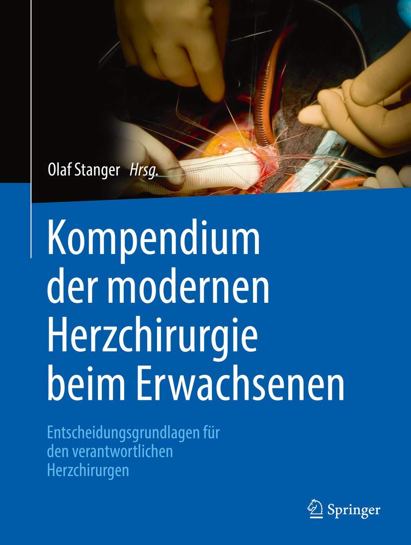 Kompendium der modernen Herzchirurgie beim Erwachsenen: Entscheidungsgrundlagen für den verantwortlichen Herzchirurgen Medicine