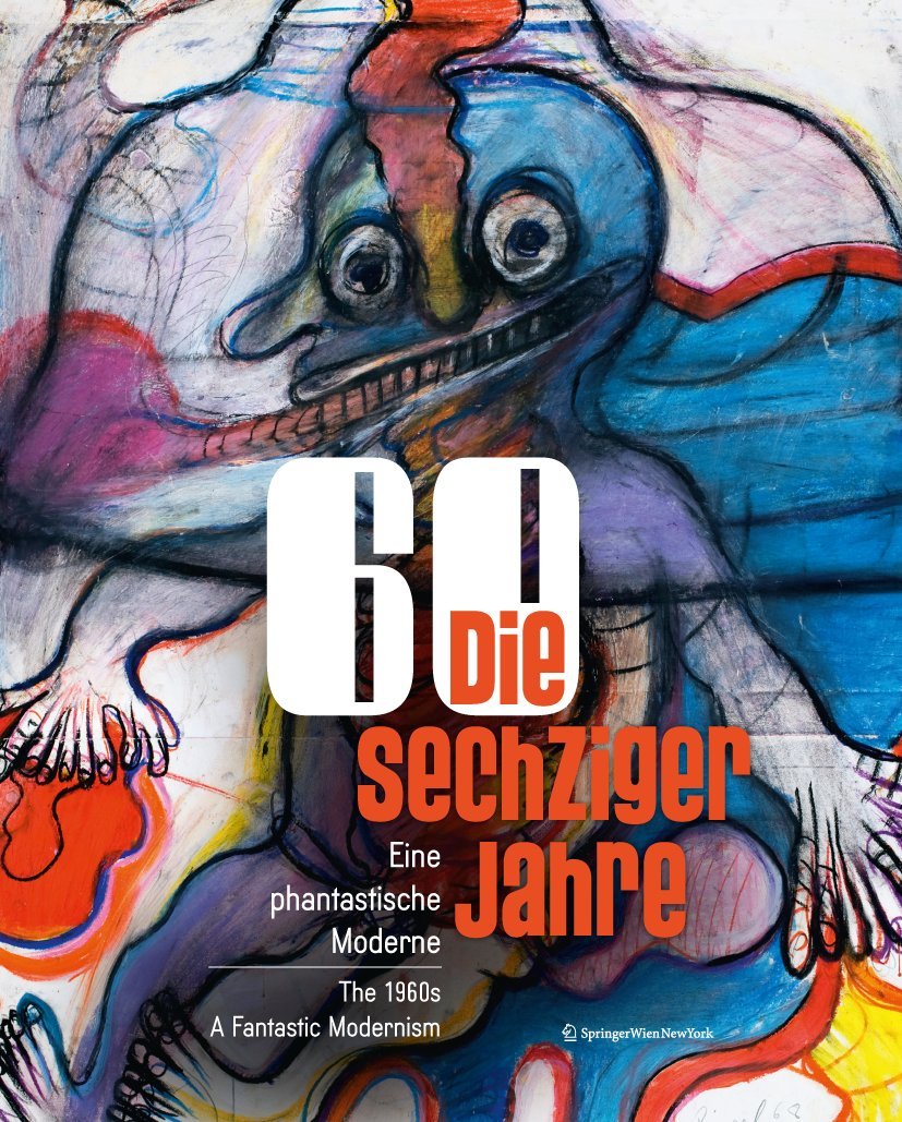 Die sechziger Jahre: Eine phantastische Moderne The 1960s: A Fantastic Modernism (Sammlung Der Kulturabteilung Der Stadt Wien-musa/ Collection of the ... Cultural Affairs of the City of Vienna-musa) Film, Art & Culture