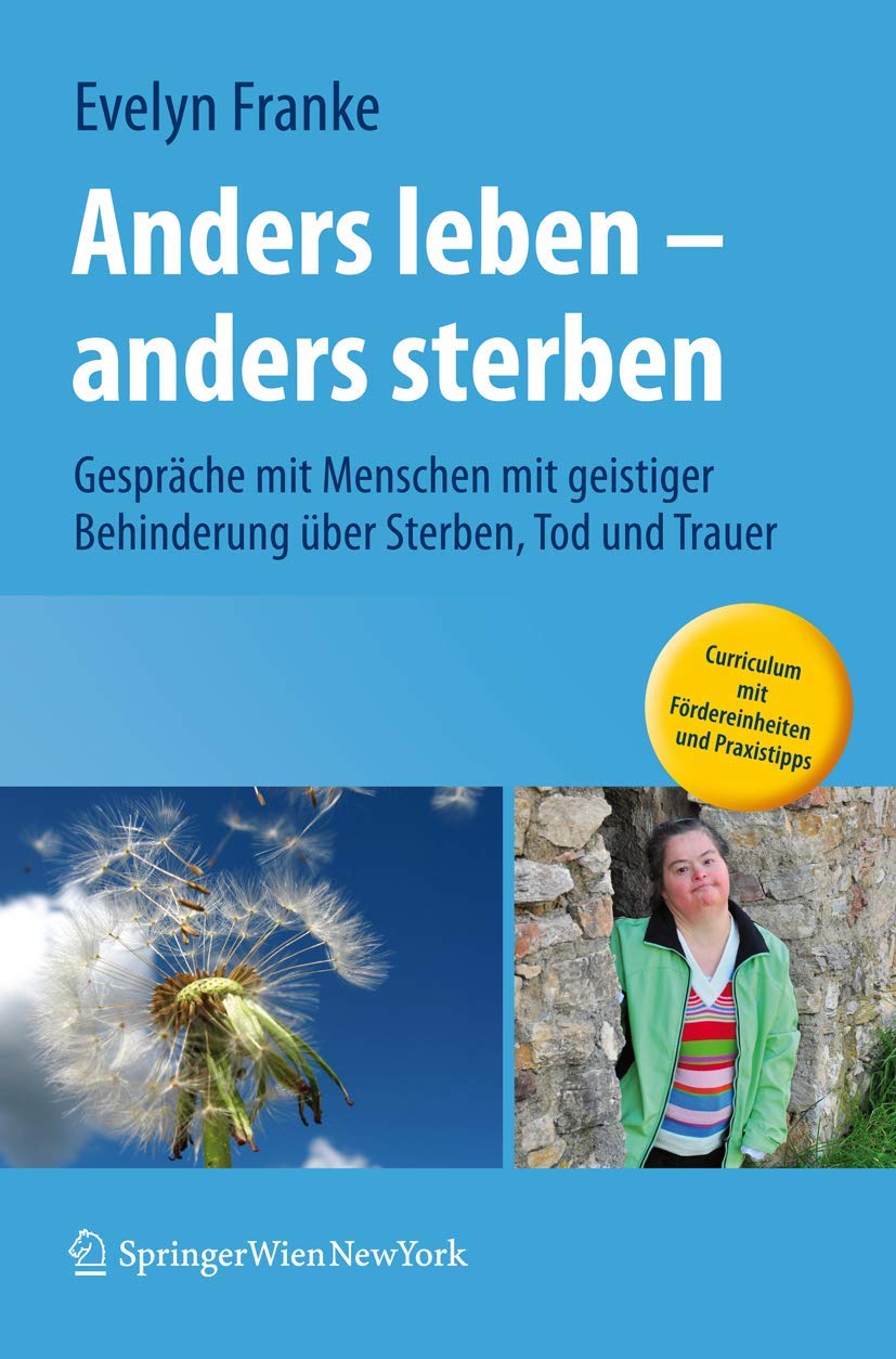 Anders leben - anders sterben: Gespräche mit Menschen mit geistiger Behinderung über Sterben, Tod und Trauer Medicine