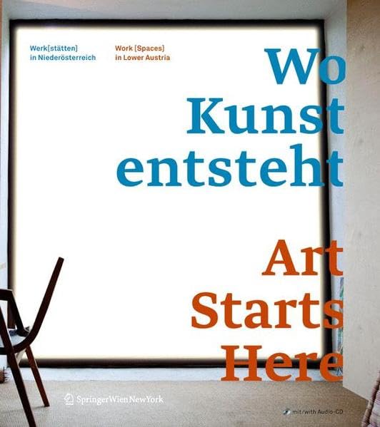 Wo Kunst entsteht. Art Starts Here.: Werk(stätt)en in Niederösterreich / Work (Spaces) in Lower Austria Architecture
