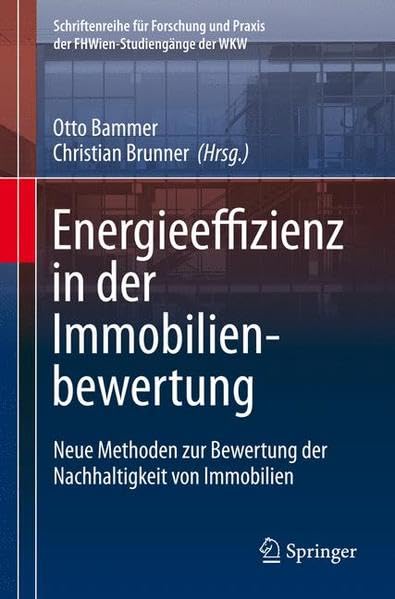 Energieeffizienz in der Immobilienbewertung: Neue Methoden zur Bewertung der Nachhaltigkeit von Immobilien (Schriftenreihe für Forschung und Praxis der FHWien-Studiengänge der WKW) Law