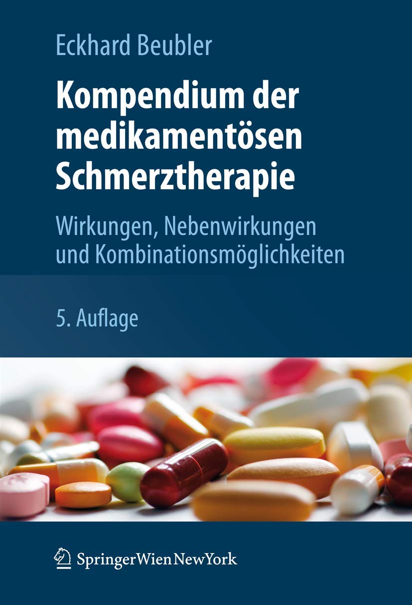 Kompendium der medikamentösen Schmerztherapie: Wirkungen, Nebenwirkungen und Kombinationsmöglichkeiten Medicine