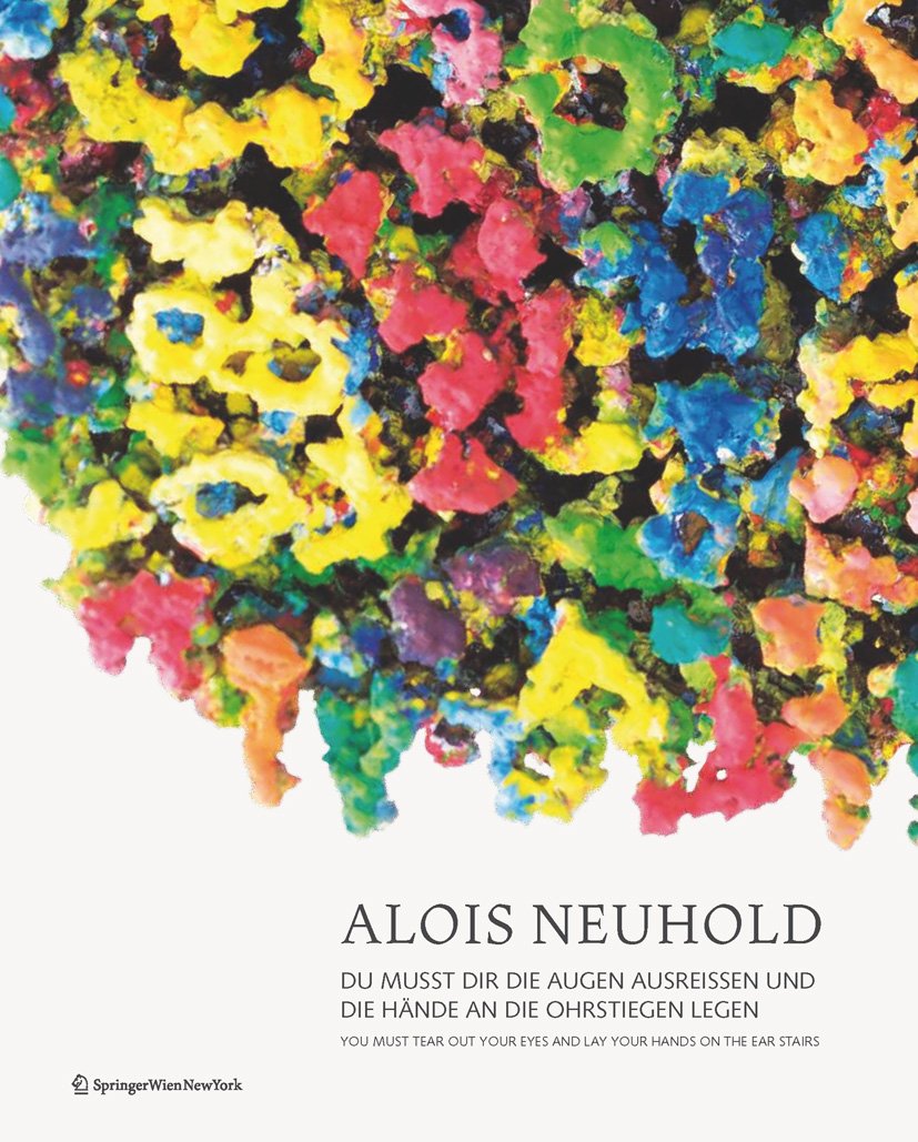 Alois Neuhold. Rückblenden 1980–2012. Flashbacks from 1980 to 2012: Du musst dir die Augen ausreißen und die Hände in die Ohrstiegen legen. You Must ... Eyes and Lay Your Hands on the Ear Stairs Film, Art & Culture