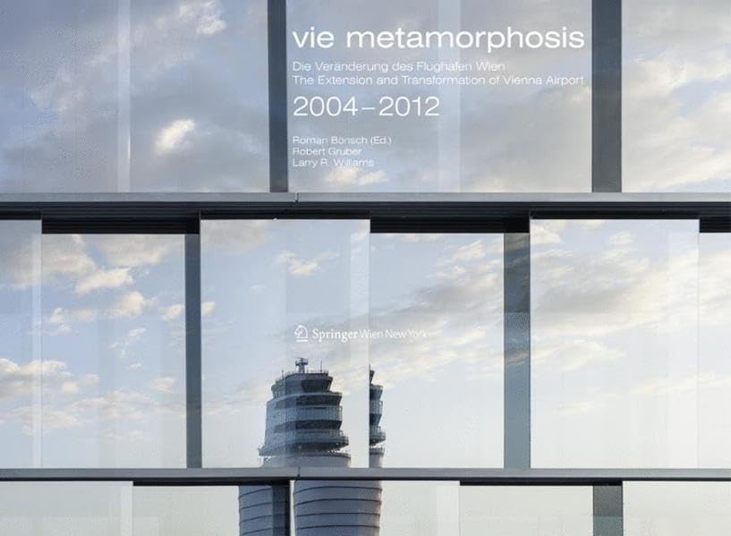 vie metamorphosis: Die Veränderungen des Flughafen Wien / The Extension and Transformation of Vienna Airport. 2004-2012 Architecture